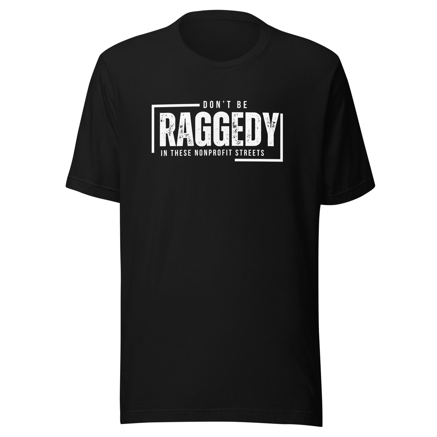 Don't Be Raggedy In These Nonprofit Streets Unisex t-shirt