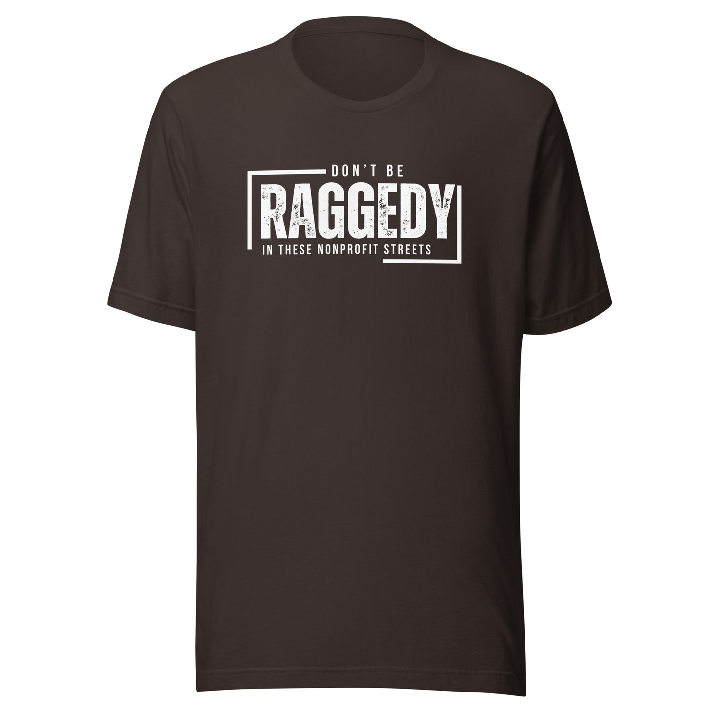 Don't Be Raggedy In These Nonprofit Streets Unisex t-shirt