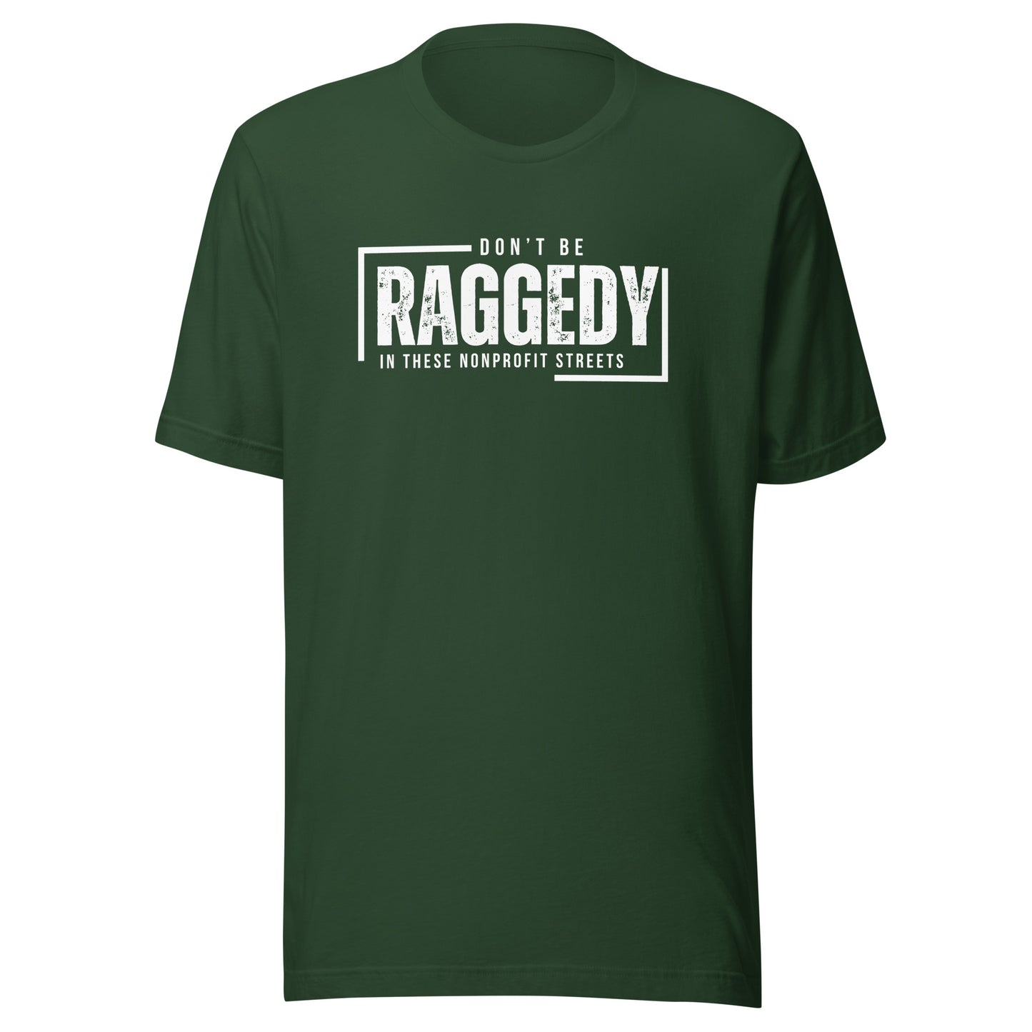 Don't Be Raggedy In These Nonprofit Streets Unisex t-shirt