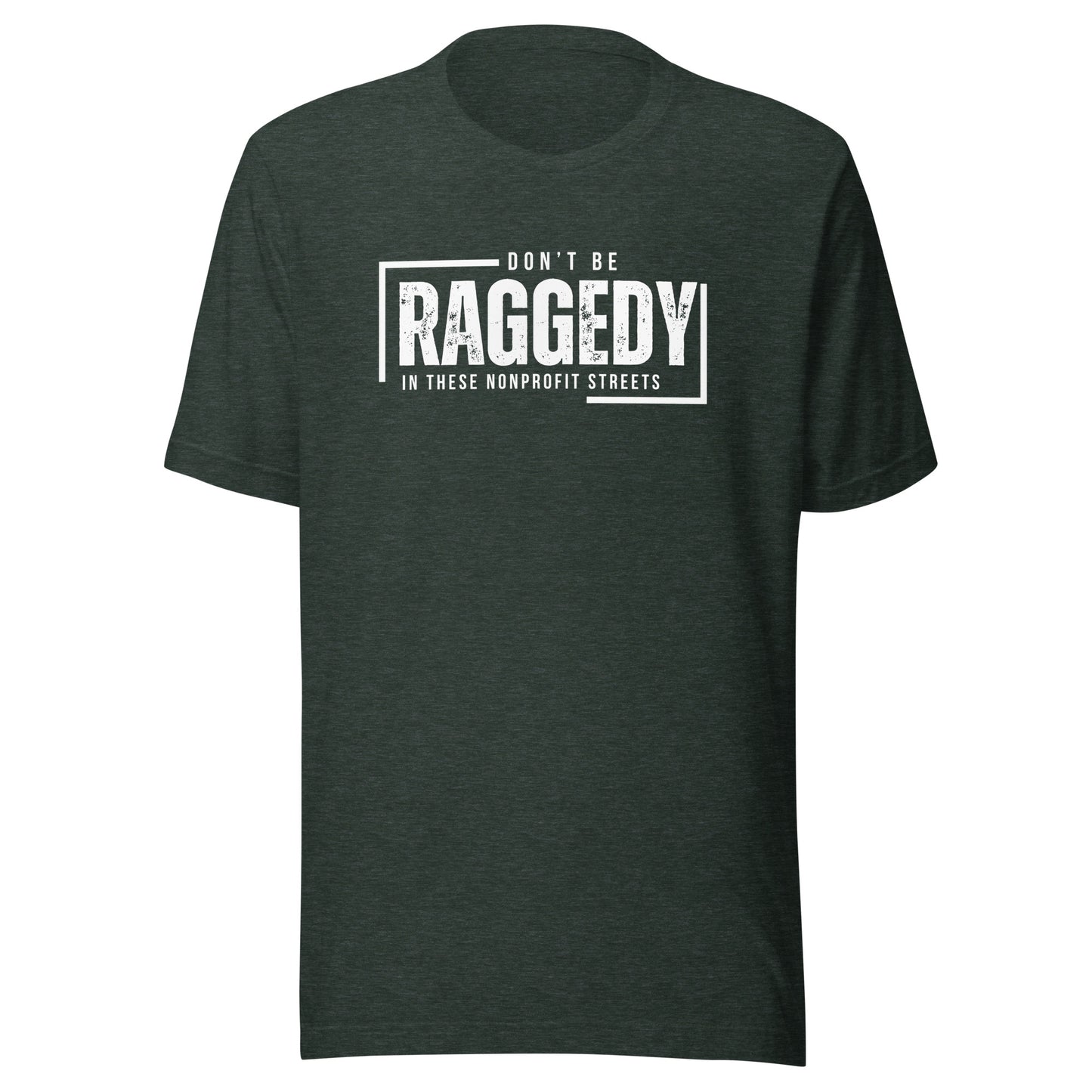 Don't Be Raggedy In These Nonprofit Streets Unisex t-shirt