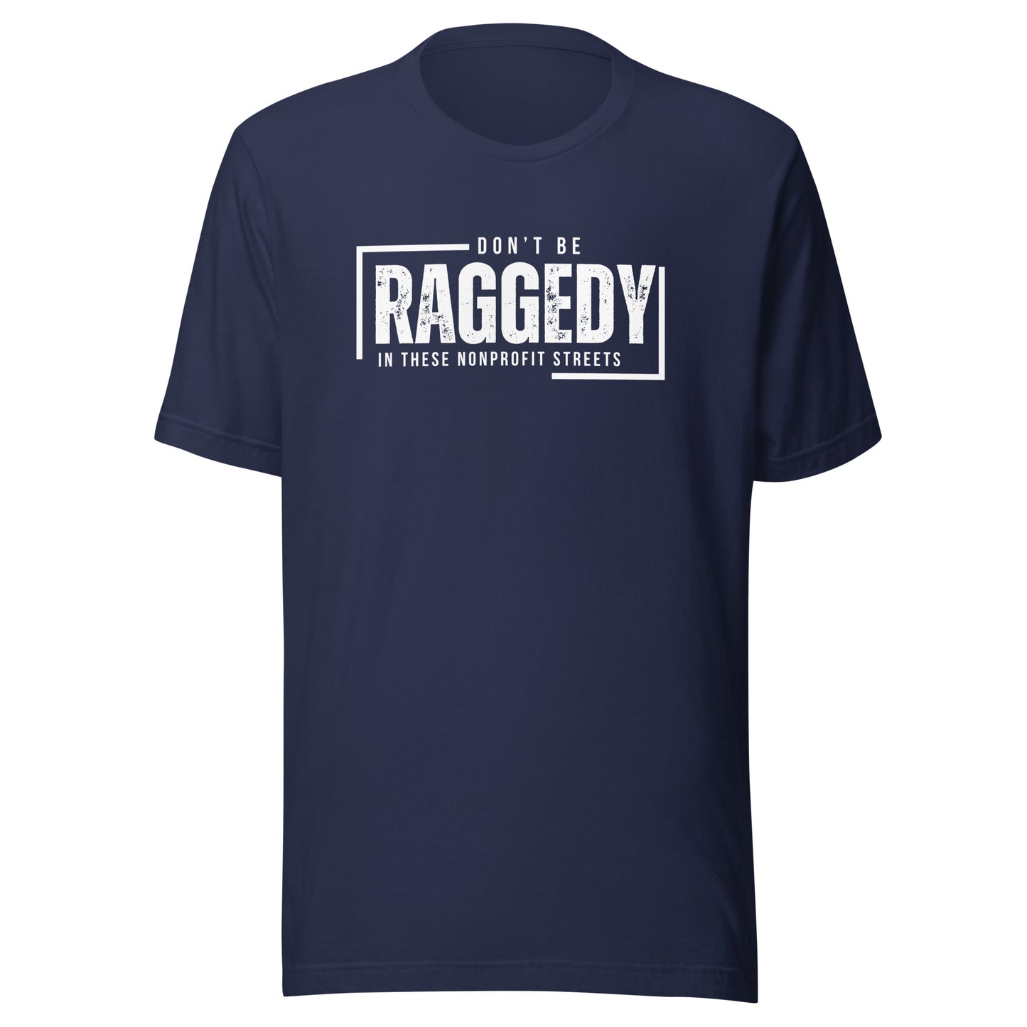 Don't Be Raggedy In These Nonprofit Streets Unisex t-shirt