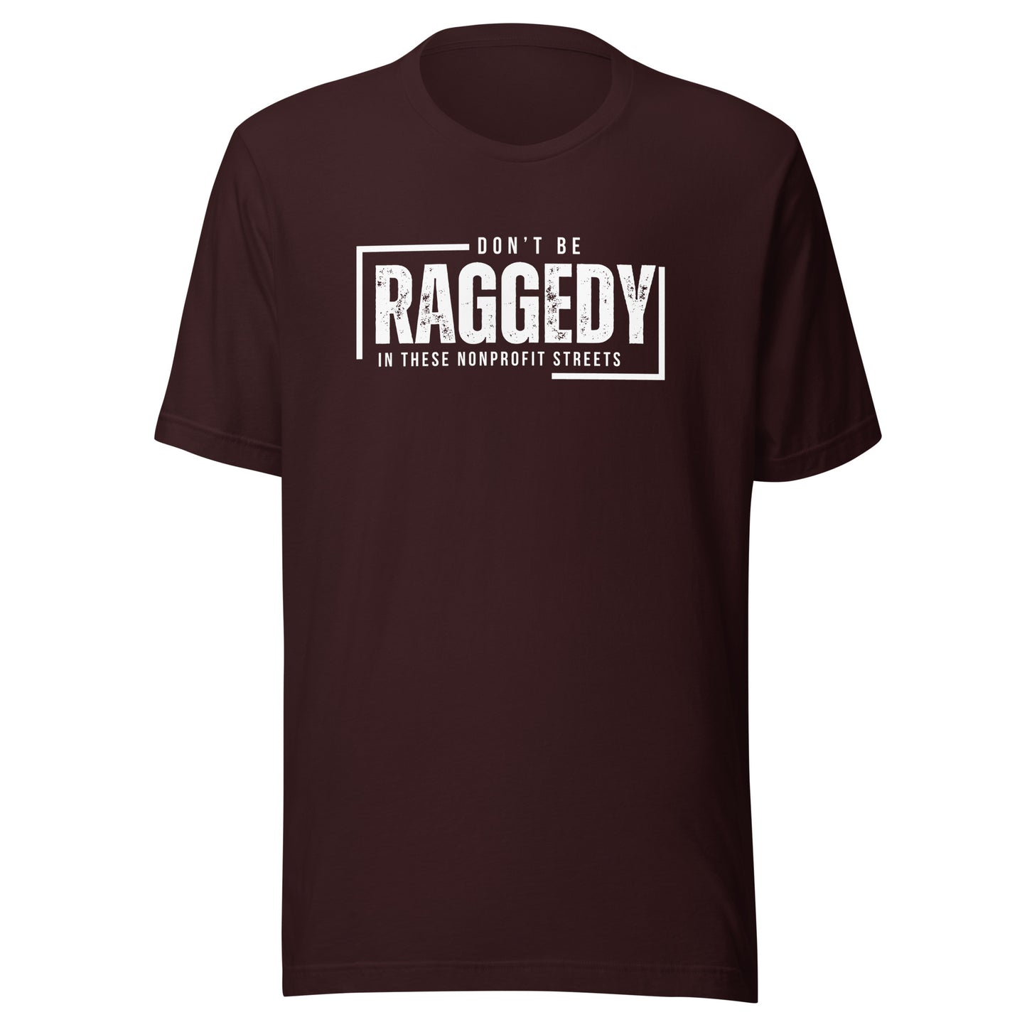 Don't Be Raggedy In These Nonprofit Streets Unisex t-shirt